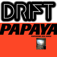 Papaya - DRIFT & Seu Jorge