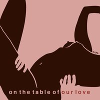 On the Table of Our Love - ROBB
