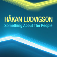 Something About The People - Hakan Ludvigson & Martin Brunelli