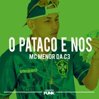 O Pataco É Nós - Mc Menor Da C3