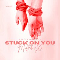 Stuck On You - Mister XXX & Royal Music Paris