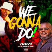 We Gonna Do - Urg7 & Dallasnowwhat