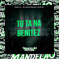 Tu Ta na Benitez - Iraqui ZL & MC Cezar Romano & GUUH NV