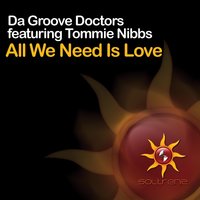 All We Need Is Love - Da Groove Doctors & Tommie Nibbs