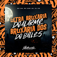 Ultra Bruxaria do Alarme - Bruxaria dos Bailes - DJ VM & MC Gw & Mc Nem JM