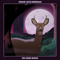 On Some Moon - Omari Jazz & Meridian