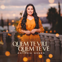Quem Te Viu, Quem Te Vê - Antônia Gomes