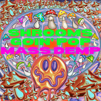 Shrooms Goin’ pop - MASS DEMP