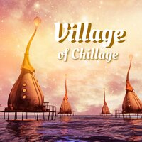 Village of Chillage - Relaxing Ambient Club