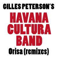 Orisa - Gilles Peterson's Havana Cultura Band & Dreiser & Sexto Sentido