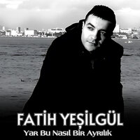 Yar Bu Nasıl Bir Ayrılık 2 - Fatih YEŞİLGÜL