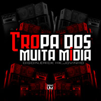 Tropa dos Muita Mídia - Digdin & jovinho muita mídia & MC eryck HK