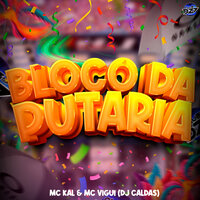 BLOCO DA PUTARIA - Mc kal & CLUB DA DZ7 & MC Vigui & DJ Caldas