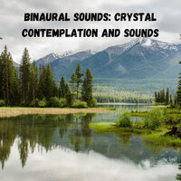 A Crystal Contemplation - Binaural Landscapes & Brain Timbre & Binaural Beats Experience