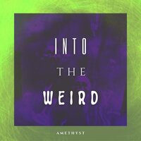 Into The Weird - Amethyst