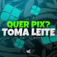 Quer Pix? Toma Leite - Dj wesly & Mc Du Red