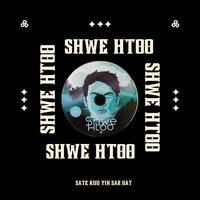 A Kyee Sone Thar - Shwe Htoo