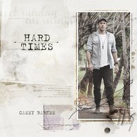 Hard Times - Casey Barnes