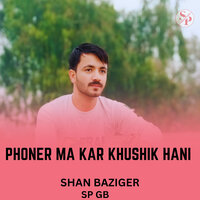 Phoner Ma Kar Khushik Hani - Sp Gb & Shan Baziger