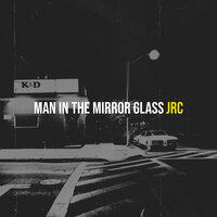 Man in the Mirror Glass - JRC