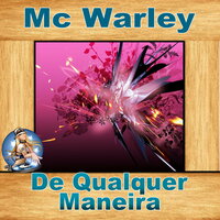 De Qualquer Maneira - MC WARLEY & dj rodjhay
