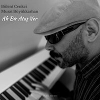 Ah Bir Ataş Ver - Murat Büyükkarhan & Bülent Cenkçi