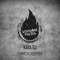 Chemical Respond - Kaya DJ