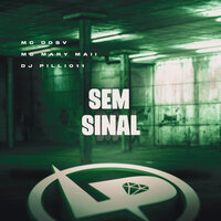 Sem Sinal - MC DDSV & MC MARY MAII & DJ Pilli011