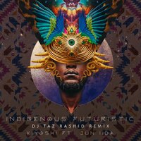 Indigenous Futuristic - Kiyoshi & DJ Taz Rashid