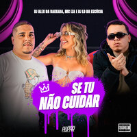 Se Tu Não Cuidar - DJ Alex da Baixada & MC IZA & DJ Ld da Escócia & ADPAR PRODUÇÕES
