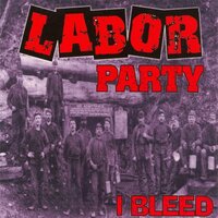 I Bleed - Labor Party