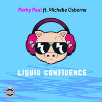 Liquid Confidence - Porky Paul & Michelle Osborne & Mike Delinquent