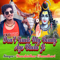 Don't Touch My Boady Aye Bhola Ji - Banshidhar Chaudhari