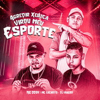 Agredir Xer3Ca Virou Meu Esporte - Dj Magro & Mc Luchrys & MC DDSV