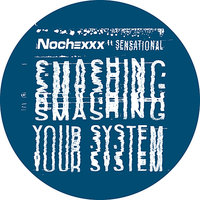 Smashing Your System - Nochexxx & Sensational