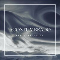 Acostumbrado - Borja Pellicer
