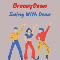 Swing with Dean - Groovydean