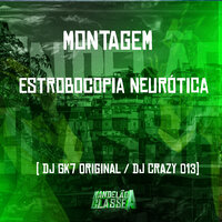 Montagem Estrobocopia Neurótica - DJ Gk7 Original & DJ Crazy 013