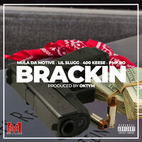Brackin - Lil Slugg & 400 Keese & Mula Da Motive & PMF Bo