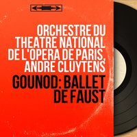 Faust, Act V, Scene 2: Ballet. Les poisons de Cléopâtre - Orchestre du Théâtre National de l'Opéra de Paris & Шарль Гуно
