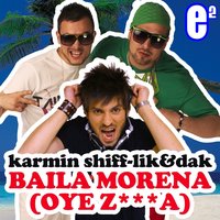 Baila Morena (Oye Z***a) - Karmin Shiff & Lik & Dak