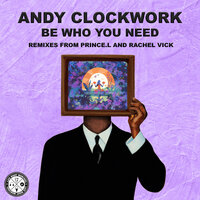 Be Who You Need - Andy Clockwork