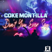 Don't You Ever Say - Coke Montilla