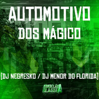 Automotivo dos Mágico - Dj Negresko & DJ MENOR DO FLORIDA