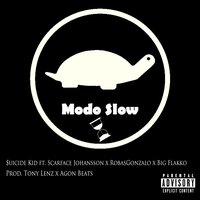 Modo Slow - $uicide Kid & Tony Lenz & Scarface Johansson & Agon Beats & ROBASGONZALO & Bigflakko