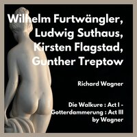 Gotterdammerung : Act III : War Das Sein Horn? - Wilhelm Furtwängler & Kirsten Flagstad & Ludwig Suthaus & Gunther Treptow