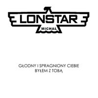 Głodny i spragniony ciebie - Michał Lonstar
