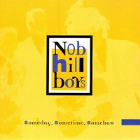 Someday, Sometime, Somehow - The Nob Hill Boys