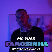 Famosinha - MC Yure & DJ MARCUS VINICIUS