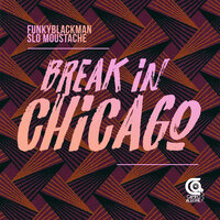 Break In Chicago - Funky Blackman & Slo Moustache